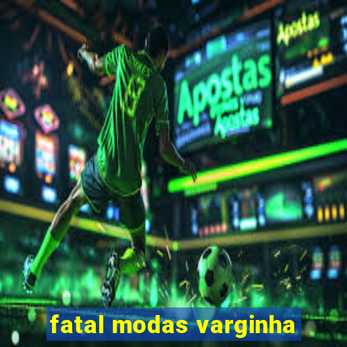 fatal modas varginha